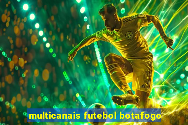 multicanais futebol botafogo